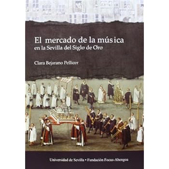 El mercado de la música en la Sevilla del Siglo de Oro (Premio Focus - Abengoa y Premio Javier Benjumea Puigcerver)