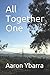 All Together One by Aaron Ybarra