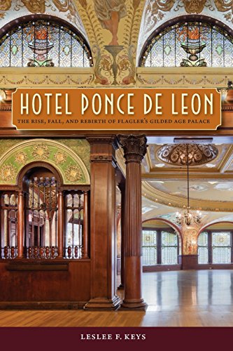 Hotel Ponce de Leon: The Rise, Fall, and Rebirth of Flagler's Gilded Age Palace by