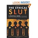 The Ethical Slut: A Practical Guide to Polyamory, Open Relationships &amp; Other Adventures