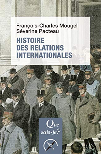 Histoire des relations internationales, de 1815 à nos jours (Que sais-je?) (French Edition) by François-Charles Mougel, Séverine Pacteau