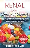 Renal Diet Plan & Cookbook: Know and Manage Kidney Disease and Avoid Dialysis with Low Sodium, Low Potassium, and Low Phosphorus Recipes that Actually Taste Good by 