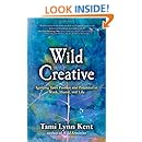 Wild Creative: Igniting Your Passion and Potential in Work, Home, and Life