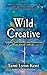 Wild Creative: Igniting Your Passion and Potential in Work, Home, and Life (2) (Reclaim Your Wild)