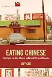 Eating Chinese: Culture on the Menu in Small Town Canada (Cultural Spaces)