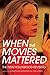 When the Movies Mattered: The New Hollywood Revisited by 
