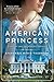 American Princess: A Novel of First Daughter Alice Roosevelt