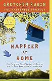 Happier at Home: Kiss More, Jump More, Abandon Self-Control, and My Other Experiments in Everyday Life