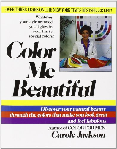 Color Me Beautiful: Discover Your Natural Beauty Through the Colors That Make You Look Great and Feel Fabulous