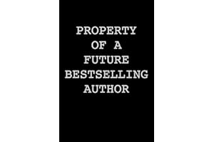 Property of a Future Bestselling Author: Author Notebook Writer Gift For Literature Teachers And Majors Aspiring Writer Journal Gift To Write Fiction ... Book For Your Thriller Romance Book Notes