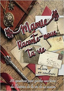 Mamie Raconte Nous Ta Vie: Grand Mère Raconte Ton Histoire … Livre à Remplir Pour Ses Petits Enfants | Cadeau Unique et Original à Offrir à Sa Grand-Mère | Pages EN COULEURS