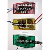 Handmade Electronic Music: The Art of Hardware Hacking