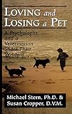 Loving and Losing a Pet: A Psychologist and a Veterinarian Share Their Wisdom by 