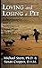 Loving and Losing a Pet: A Psychologist and a Veterinarian Share Their Wisdom by 