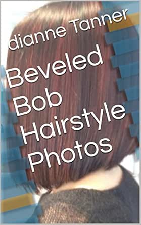 Beveled Bob Hairstyle Photos Kindle Edition By Dianne Tanner