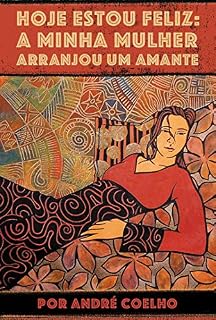 Livro Hoje Estou Feliz: A Minha Mulher Arranjou Um Amante