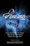 Dancing in the Unknown: Real Stories of the Trials and Triumphs of Living Your Life Your Way. by