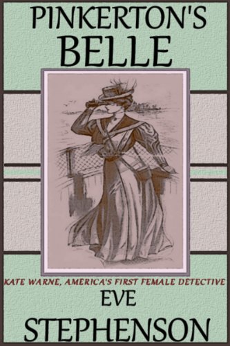 Pinkerton's Belle - Kate Warne, America's First Female Detective