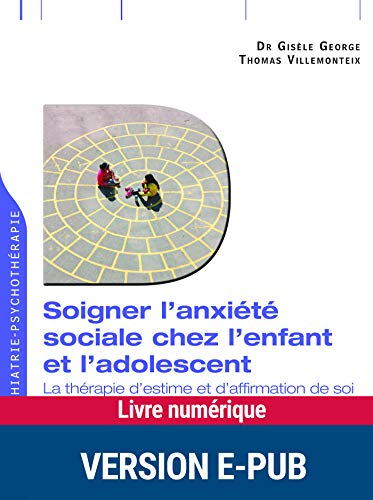 Soigner l'anxiété sociale chez l'enfant et l'adolescent (FAIRE PSY) (French Edition) by Gisèle George