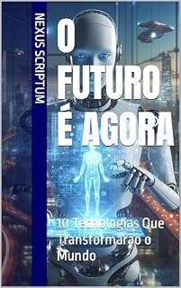 Livro O Futuro é Agora: 10 Tecnologias Que Transformarão o Mundo