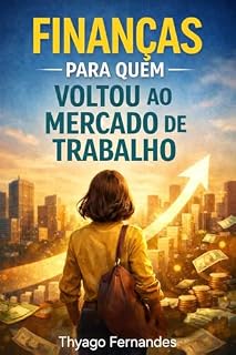 Livro FINANÇAS PARA QUEM VOLTOU AO MERCADO DE TRABALHO
