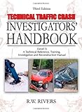 Technical Traffic Crash Investigators' Handbook (Level 3) : A Technical Reference, Training, Investigation and Reconstruction Manual, Rivers, R. W., 0398079080