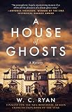 A House of Ghosts: A Gripping Murder Mystery Set in a Haunted House by W. C. Ryan