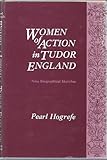 Front cover for the book Women of action in Tudor England: Nine biographical sketches by Pearl Hogrefe