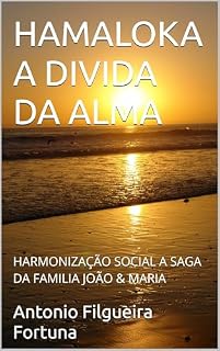 Livro HAMALOKA A DIVIDA DA ALMA: HARMONIZAÇÃO SOCIAL A SAGA DA FAMILIA JOÃO & MARIA