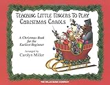 Teaching Little Fingers to Play Christmas Carols: A Christmas Book for the Earliest Beginner by Carolyn Miller