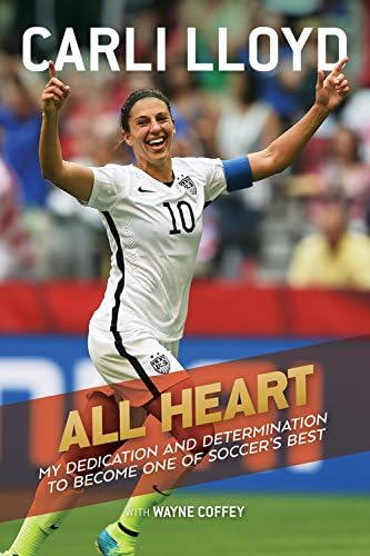 All Heart: My Dedication and Determination to Become One of Soccer's Best Paperback โ Illustrated, March 20, 2018