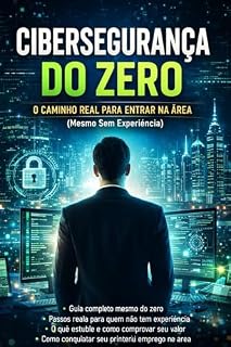 Livro CIBERSEGURANÇA DO ZERO: O CAMINHO REAL PARA ENTRAR NA ÁREA