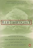 Birthright: The Guide to Search and Reunion for Adoptees, Birthparents,and Adoptive...