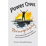 Power Over Pornography: The Breakthrough Formula for Overcoming Pornography Addiction