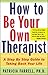 How to Be Your Own Therapist: A Step-by-Step Guide to Taking Back Your Life by Patricia Farrell