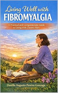 Livro Living Well with Fibromyalgia: A Practical and Compassionate Guide to Living with Chronic Pain