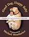 Good Dog, Happy Baby: Preparing Your Dog for the Arrival of Your Child