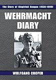 Wehrmacht Diary: The Story of Siegfried Knappe (1936-1999) by Wolfgang Cooper