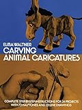 Carving Animal Caricatures (Dover Woodworking) by Elma Waltner