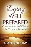 Dying Well Prepared: Conversations and Choices for Terminal Patients by