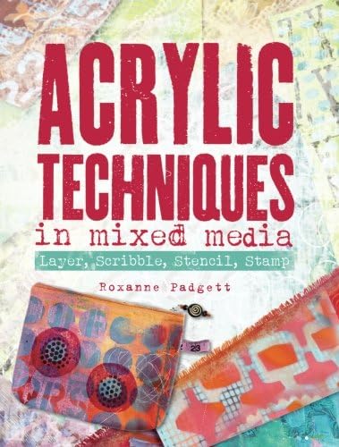 Acrylic Techniques in Mixed Media: Layer, Scribble, Stencil, Stamp