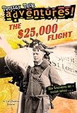 The $25,000 Flight (Totally True Adventures): How Lindbergh Set a Daring Record... (A Stepping Stone Book(TM))