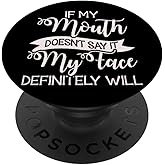 If My Mouth Doesn't Say It My Face Definitely Will Sarcastic PopSockets Adhesive PopGrip