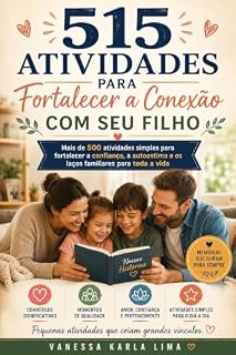 Livro 515 Atividades para Fortalecer a Conexão com Seu Filho: Creating Moments That Your Child Will Remember Forever