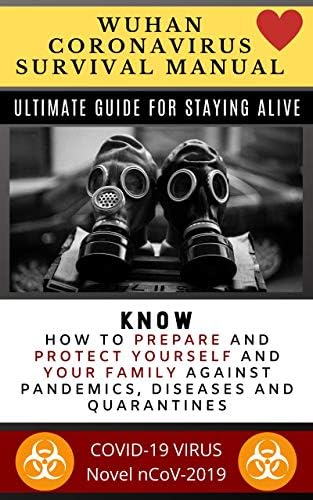 Wuhan Coronavirus Survival Manual: Ultimate Guide for Staying Alive - Know How to Prepare and Protect Yourself and Your Family Against Pandemics Diseases ... nCoV-2019 (Jacky Diamonds Notebooks Book 1)
