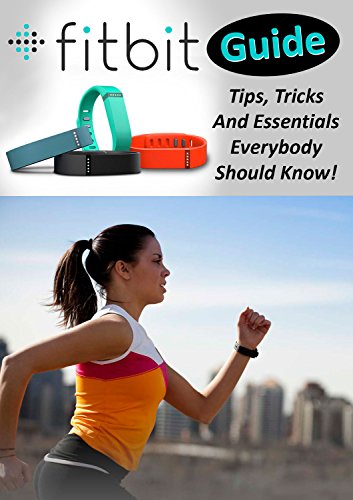 Fitbit Guide: Tips, Tricks And Essentials Everybody Should Know!
