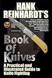 Hank Reinhardt's Book of Knives: A Practical and Illustrated Guide to Knife Fighting