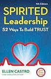 Spirited Leadership: 52 Ways to Build Trust by Ellen Castro