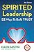 Spirited Leadership: 52 Ways to Build Trust by Ellen Castro