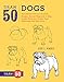 Draw 50 Dogs: The Step-by-Step Way to Draw Beagles, German Shepherds, Collies, Golden Retrievers, Yorkies, Pugs, Malamutes, and Many More...